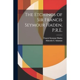 The Etchings of Sir Francis Seymour Haden, P.R.E.