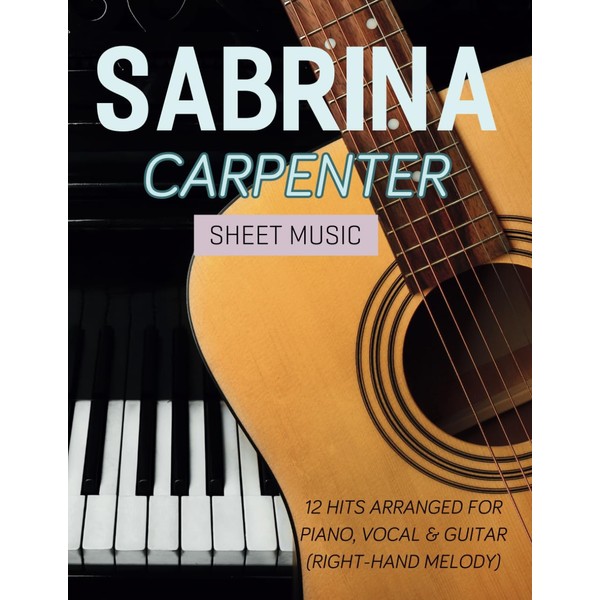 Sabrina Carpenter Sheet Music: 12 Hits Arranged for Piano, Vocal