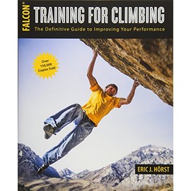 Training for Climbing: The Definitive Guide to Improving Your Performance (How To Climb Series)