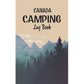 Canada Camping log book: Record your favorite Campsites and adventures in nature 5 x 8 travel size