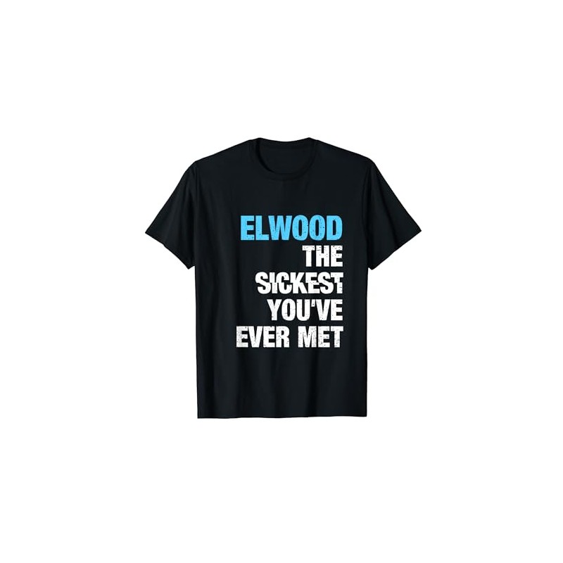 Elwood The Sickest You've Ever Met First Name Funny Slogan