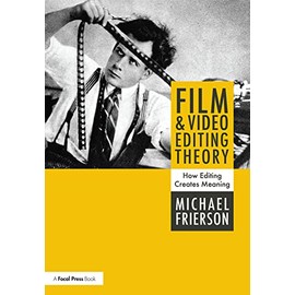 Film and Video Editing Theory: How Editing Creates Meaning