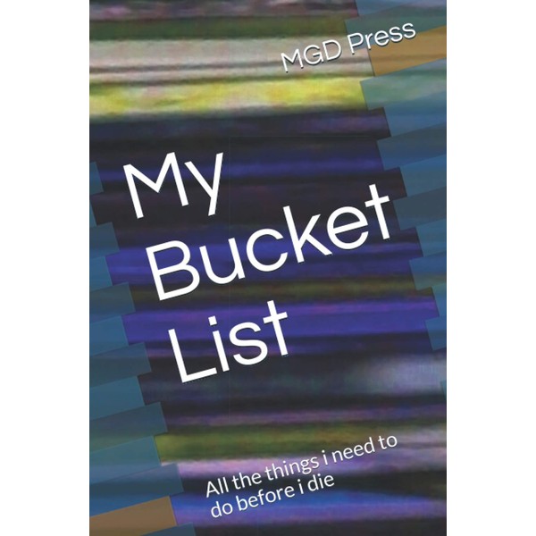 My Bucket List: All the things i need to do