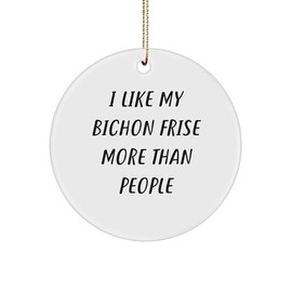 Bichon Frise Dog Circle Ornament Gifts from Friends - I Like My Bichon Frise More Than People Funny Christmas Decorations, Circle Ornament for Bichon Frise Dog Lovers