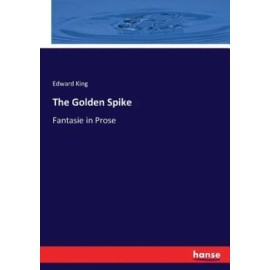 The Golden Spike: Fantasie In Prose