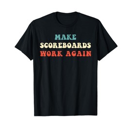 Funny Make Scoreboards Work Again design for men and women T-Shirt
