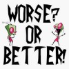 Zim - Worse? Vinyl Window Bumper Sticker Decal 5"