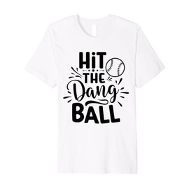 Hit The Dang Ball Baseball Saying Cool Premium T-Shirt