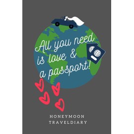 ALL YOU NEED IS LOVE & A PASSPORT! HONEYMOON TRAVELDIARY: A5 notebook blank | unique wedding gift for bride or groom | honeymoon journal | engagement present | planner | bridal shower giftidea