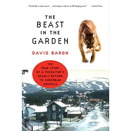The Beast in the Garden: The True Story of a Predator's Deadly Return to Suburban America