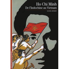 Hô Chi Minh : De l'Indochine au Vietnam
