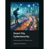 Smart City Cybersecurity: Hacking Urban IoT Infrastructure