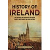 History of Ireland: An Enthralling Overview of Major Events and