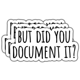 (3Pcs) But Did You Document It Sticker Funny Waterproof Vinyl Sticker Decals for Books Laptops Phone Water Bottles Tumbler Cup Kindle 3 Inch