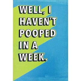 Well I Haven't Pooped In A Week - That's All I Have To Say About Getting Older - Hope Your Birthday is Rock Solid Funny Getting Older Aging Over the Hill Humor Greeting Card