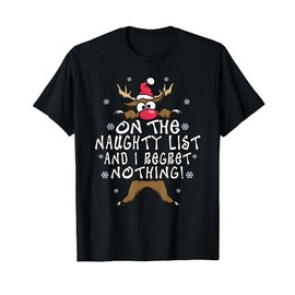 On The Naughty List And I Regret Nothing Reindeer Christmas T-Shirt