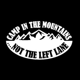 Camp in The Mountains NOT The Left Lane Decal |White | Made in USA by Stick This! | Sticker for Car or Truck Windows, Laptop, Water Bottle, Tablets etc. | 5.25" x 3" |