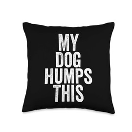 Fun Dog Lover Quote Saying Slogan Gift My Dog Humps This Throw Pillow