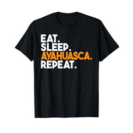 Eat Sleep Ayahuasca Repeat T-Shirt