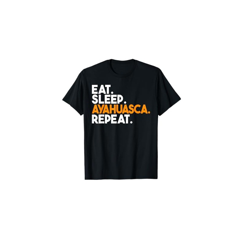 Eat Sleep Ayahuasca Repeat T-Shirt