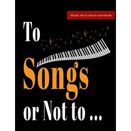 Blank Sheet Music Notebook - To Songs or Not to ...: Great Gift with to-do-list pages and draft song pages included. Best design for Musicians, ... teachers and students (8.5"x11" - 100 Pages)