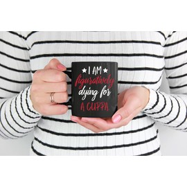 Make Your Mark Design I Am Figuratively Dying, a Cuppa, Black 11oz Ceramic Mug