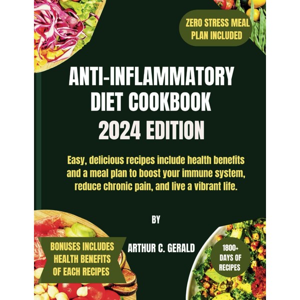 ANTI-INFLAMMATORY DIET COOKBOOK 2024 EDITION: Easy, delicious recipes include health