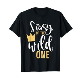 Sissy of the Wild One Matching 1st Birthday First Thing Sis T-Shirt