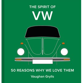 The Spirit of VW: 50 reasons why we love them (The Spirit of Classic Cars)