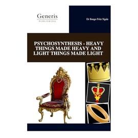 PSYCHOSYNTHESIS - HEAVY THINGS MADE HEAVY AND LIGHT THINGS MADE LIGHT