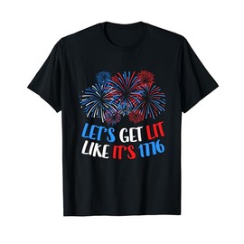Let's Get Lit Like It's 1776 T-Shirt 4th of July Shirt T-Shirt