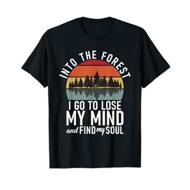 Into the Forest i go to lose my Mind Adventure Hiking Woods T-Shirt