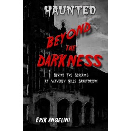 Haunted Beyond the Darkness: Behind the screams at Waverly Hills Sanatorium