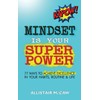 Mindset Is Your Superpower: 77 Ways to Achieve Excellence in