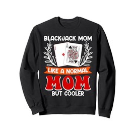 BLACKJACK MOM LIKE A NORMAL MOM BUT COOLER Blackjack Sweatshirt