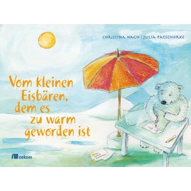 Vom kleinen Eisbären, dem es zu warm geworden ist: Eine herzerwärmende Geschichte über Klimawandel, Freundschaft und gemeinsame Lösungen für Kinder ab 5 Jahren