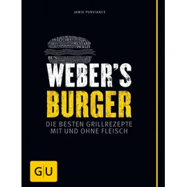 Weber's Burger: Die besten Grillrezepte mit und ohne Fleisch (Weber's Grillen)
