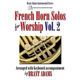 French Horn Solos for Worship, Vol. 2: Arranged with Keyboard Accompaniment