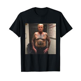 Trump Covered With Prison Tattoos, Funny Trump T-Shirt