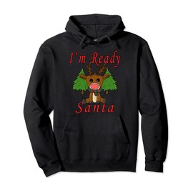 I'm Ready Santa Funny reindeer costume Christmas Pullover Hoodie