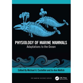 Physiology of Marine Mammals: Adaptations to the Ocean (CRC Marine Biology Series)