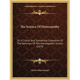 The Science Of Homeopathy: Or A Critical And Synthetical Exposition Of The Doctrines Of The Homeopathic School (1874)