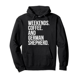 German Shepherd Dog Owner Weekend Coffee Lover Funny Pullover Hoodie