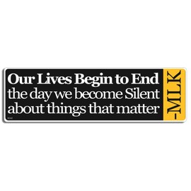 Gear Tatz - Our Lives Begin to End The Day We Become Silent - MLK Quote Bumper Sticker - 3 x 10 inches - Professionally Made in The USA (Vinyl,X1)