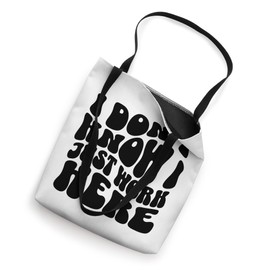 I Don't Know I Just Work Here Funny Sarcasm Quotes Tote Bag