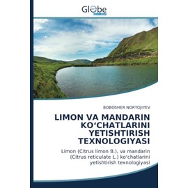 LIMON VA MANDARIN KO‘CHATLARINI YETISHTIRISH TEXNOLOGIYASI: Limon (Citrus limon B.), va mandarin (Citrus reticulate L.) ko‘chatlarini yetishtirish texnologiyasi