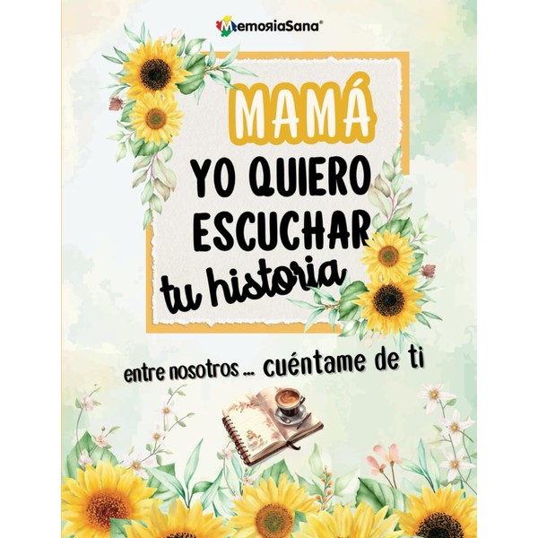 Mamá, Yo Quiero Escuchar Tu Historia. Entre Nosotros...Cuéntame de Ti:
