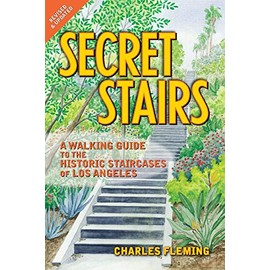 Secret Stairs: A Walking Guide to the Historic Staircases of Los Angeles