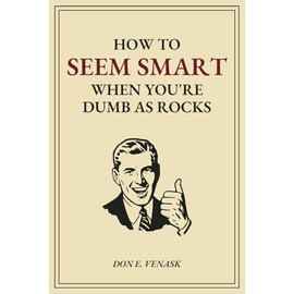 How to Seem Smart When You're Dumb As Rocks: A Funny 120-Page Notebook That Looks Like an Inappropriate Self-Help Book for Men