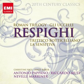 Respighi: Roman Trilogy. Gli Uccelli. Trittico Botticelliano. La Sensitiva